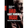 Das ganz normale B�se: Warum Menschen morden