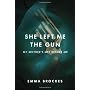 She Left Me the Gun: My Mother's Life Before Me by Emma Brockes