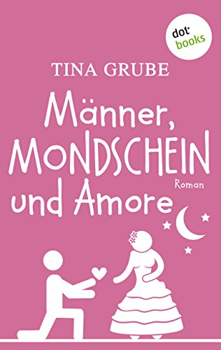 Männer, Mondschein und Amore: Roman (German Edition)