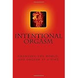 intentional orgasm changing the world one orgasm at a time