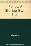 Peilot : a storïau gwir eraill