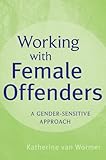 Working with female offenders : a gender-sensitive approach
