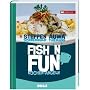 Fish 'n Fun: Kochen und Angeln. Mit 50 Rezepten, 10 Angelreviere