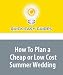 How To Plan a Cheap or Low Cost Summer Wedding: Planning an Affordable Wedding