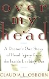 Over My Head: A Doctors Own Story of Head Injury from the Inside Looking Out