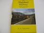 The Highland Railway (The History of the railways of the Scottish Highlands)