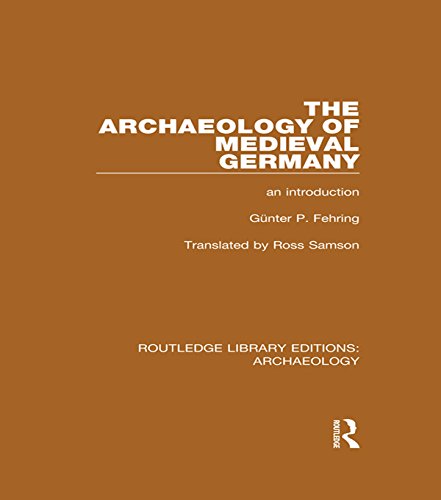 The Archaeology of Medieval Germany: An Introduction (Routledge Library Editions: Archaeology)