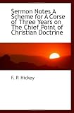 Sermon Notes A Scheme for A Corse of Three Years on The Chief Point of Christian Doctrine