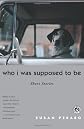 Who I Was Supposed to Be: Short Stories
