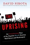 The Uprising: An Unauthorized Tour of the Populist Revolt Scaring Wall Street and Washington