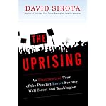 The Uprising: An Unauthorized Tour of the Populist Revolt Scaring Wall Street and Washington