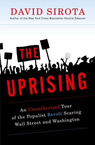 The Uprising: An Unauthorized Tour of the Populist Revolt Scaring Wall Street and Washington