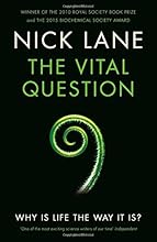 The Vital Question: Why is Life the Way it is?