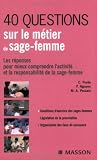 40 questions sur le métier de sage-femme : Les réponses pour mieux comprendre l activité et la responsabilité de la sage-femme