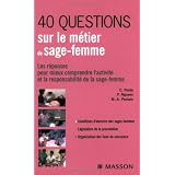 40 questions sur le m�tier de sage-femme : Les r�ponses pour mieux comprendre l'activit� et la responsabilit� de la sage-femmepar Car�ne Ponte