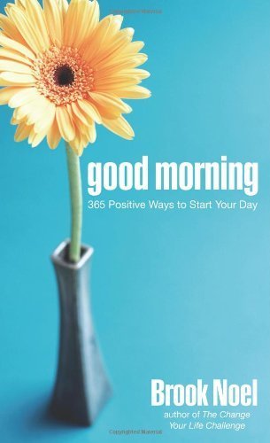 Good Morning: 365 Positive Ways to Start Your Day by Noel, Brook(December 1, 2008) Paperback