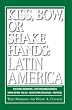 Kiss, Bow, Or Shake Hands, Latin America: How to Do Business in 18 Latin American Countries