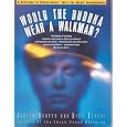 Would the Buddha Wear a Walkman?: A Catalogue of Revolutionary Tools for Higher Consciousness by  Judith Hooper and Dick Teresi