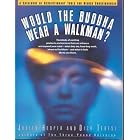 Click here to buy Would the Buddha Wear a Walkman?: A Catalogue of Revolutionary Tools for Higher Consciousness by  Judith Hooper and Dick Teresi.