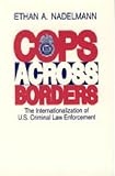 Cops Across Borders: The Internationalization of U.S. Criminal Law Enforcement