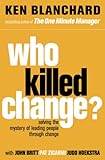 Who killed change? : solving the mystery of leading people through change