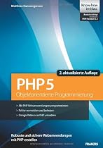 Objektorientierte Programmierung mit PHP 5: Studienausgabe. Robuste und sichere Webanwendungen mit PHP erstellen