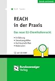 REACH in der Praxis: Das neue EG-Chemikalienrecht - Einf�hrung - Umsetzungshilfen - Rechtsvorschriften - Materialien. Mit Rechtstexten, Leitf�den, sonstige Dokumente auf CD-ROM