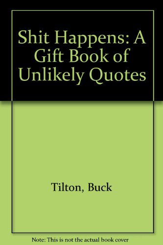 Shit Happens: A Gift Book of Unlikely Quotes