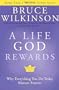A Life God Rewards: Why Everything You Do Today Matters Forever