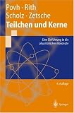 Teilchen und Kerne - Eine Einf&uuml;hrung in die physikalischen Konzepte - Bogdan Povh, Klaus Rith, Christoph Scholz, Frank Zetsche