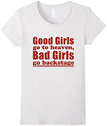 Women's Good Girls Go to Heaven Bad Girls Go Backstage T-shirts Small White