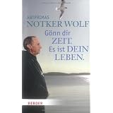 G�nn dir Zeit. Es ist dein Lebenvon "Notker Wolf"