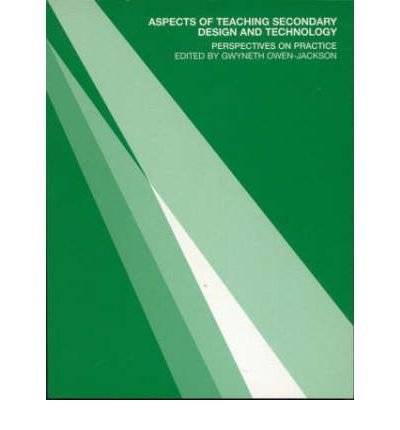 [(Aspects of Teaching Secondary Design and Technology: Perspectives on Practice )] [Author: Gwyneth Owen-Jackson] [Mar-2002]
