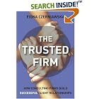 Click here to buy The Trusted Firm: How Consulting Firms Build Successful Client... by  Fiona Czerniawska.