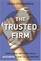 The Trusted Firm: How Consulting Firms Build Successful Client Relationships