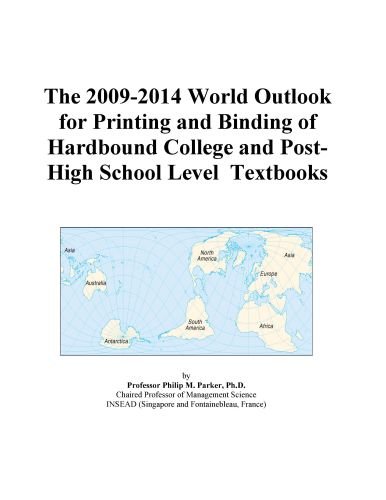 The 2009-2014 World Outlook for Printing and Binding of Hardbound College and Post-High School Level Textbooks