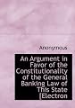An Argument in Favor of the Constitutionality of the General Banking Law of This State [Electron