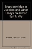 The Messianic idea in Judaism : and other essays on Jewish spirituality