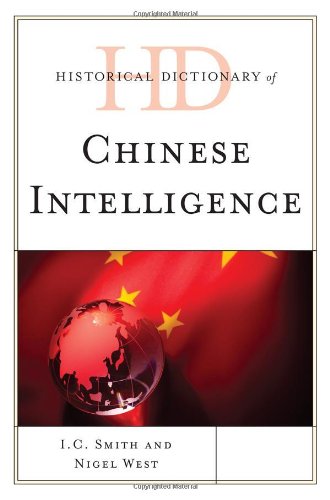 Historical Dictionary of Chinese Intelligence (Historical Dictionaries of Intelligence and Counterintelligence), by I. C. Smith, Nigel Wes