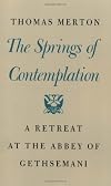 The Springs of Contemplation: A Retreat at the Abbey of Gethsemani