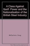 A class against itself : power and the nationalism of the British steel industry