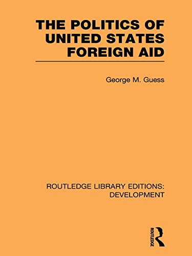 The Politics of United States Foreign Aid (Routledge Library Editions: Development)