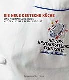 : Die neue deutsche Küche: Eine kulinarische Reise mit den Jeunes Restaurateurs