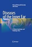 Diseases of the inner ear : a clinical, radiologic and pathologic atlas