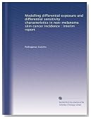 Modelling differential exposure and differential sensitivity characteristics in non-melanoma skin cancer incidence : interim report