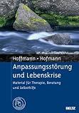 Anpassungsstörung und Lebenskrise: Material für Therapie, Beratung und Selbsthilfe