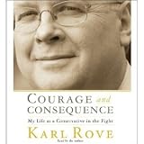 Courage and Consequence: My Life as a Conservative in the Fight [Abridged][Audiobook] (Audio CD)