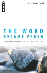 The Word Became Fresh: How to Preach from Old Testament Narrative Texts