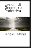 Lezioni di Geometria Proiettiva (Italian Edition)