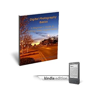 Digital Photography Basics: A Beginner’s Guide to Getting Great Digital Photos (Kindle Edition)